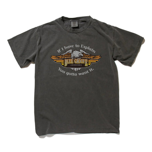 "If I have to Explain. You gotta want it." S/S Tshirts - PEPPER